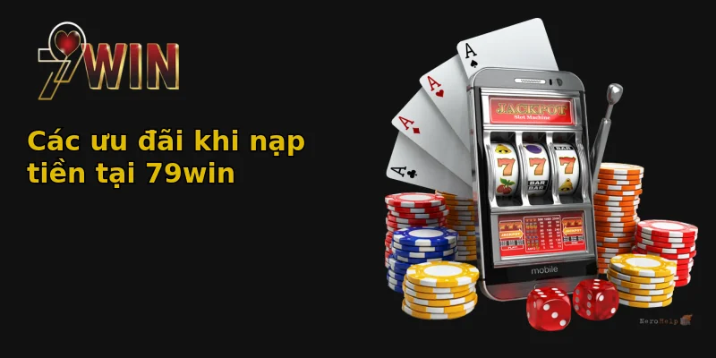 Các ưu đãi khi nạp tiền tại 79win